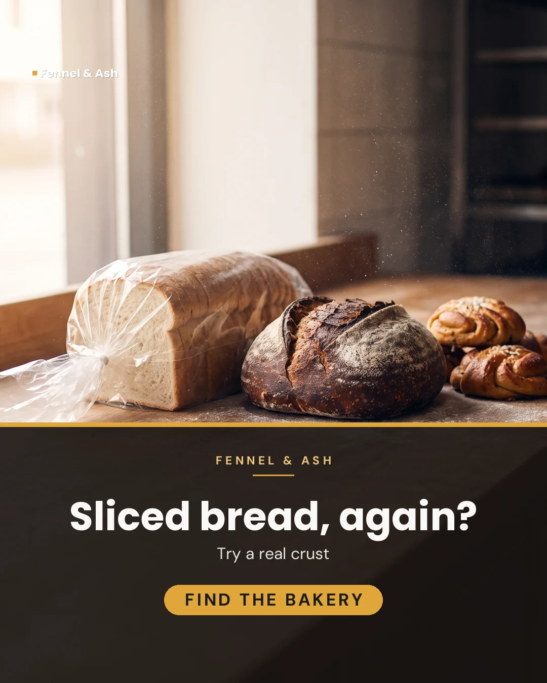 Fennel & Ash ad for Meta Feed vertical (4:5), negative framing: "Sliced bread, again?", call to action "Find the bakery"
