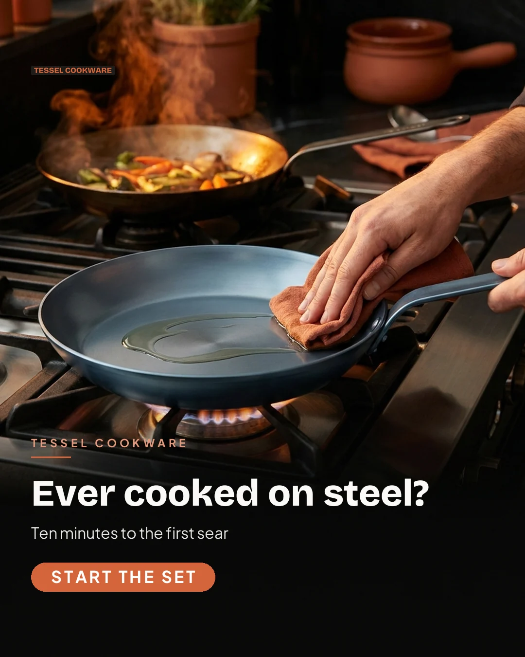 Tessel Cookware ad for Meta Feed vertical (4:5), interrogative framing: "Ever cooked on steel?", call to action "Start the set"