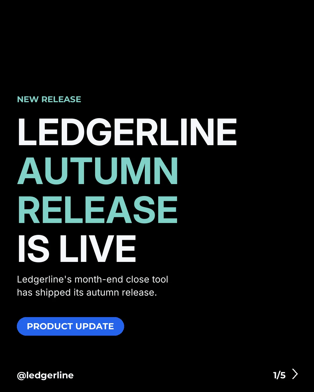 Ledgerline news carousel card 1 of 5 (4:5), type card: "LEDGERLINE AUTUMN RELEASE IS LIVE"